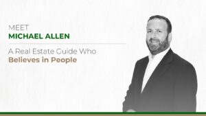 Meet Michael Allen - A Real Estate Guide Who Believes in People